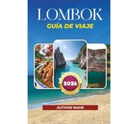 LOMBOK GUÍA DE VIAJE 2026: Explora Kuta, las islas Gili, el surf y joyas ocultas