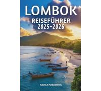 LOMBOK REISEFÜHRER 2025-2026: Eine Insel stiller Wunder und zeitloser Küsten