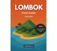 LOMBOK Travel Guide 2025/2026: A Detailed Escape to Indonesia’s Untouched Island Gem