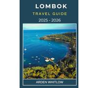 LOMBOK TRAVEL GUIDE 2025 - 2026: Uncover the Best Beaches, Adventure Trails, Local Culture, and Hidden Gems of Indonesia’s Serene Island (EXPLORE THE WORLD SERIES)