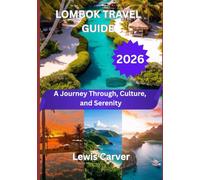 LOMBOK TRAVEL GUIDE 2026: A Journey Through, Culture, and Serenity