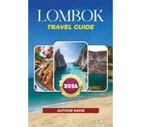 LOMBOK TRAVEL GUIDE 2026: Explore Kuta, Gili Islands, Surfing & Hidden Gems