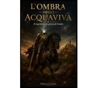 L'Ombra degli Acquaviva: Il martirio e la gloria di Giulio - seconda edizione