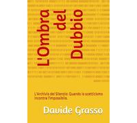 L'Ombra del Dubbio: L'Archivio del Silenzio: Quando lo scetticismo incontra l'impossibile.