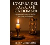 L'ombra del passato è già domani: Racconti a lume di candela durante il blackout