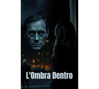 L'Ombra Dentro (Italian Edition): Un thriller psicologico tra segreti di famiglia, traumi nascosti e ombre che ritornano (Italian Thrillers): 1 ... Psychological Thriller & Suspense Series)