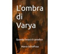 L'ombra di Varya: Quando l'eroe è il carnefice (Ombre tra i mondi)