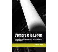 L'ombra e la Legge: Storia e Diritto della professione dell'investigatore privato in Italia