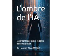 L'ombre de l'IA: Maîtriser les pouvoirs et périls d'une révolution