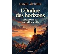 L'Ombre des horizons: Voyage vers soi, par-delà le visible