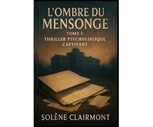 L'Ombre du Mensonge: Thriller Psychologique Captivant: Découvrez les secrets cachés qui vous tiendront en haleine jusqu'à la dernière page. Un voyage au cœur de l'esprit humain.