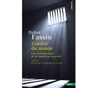 L'Ombre du monde. Une anthropologie de la condition carcérale (Points essais): Une anthropologie de la condition carcérale - Suivi de Portrait de l'ethnographe en critique
