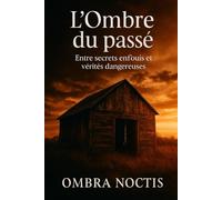 L'ombre du passé: Entre secrets enfouis et vérités dangereuses
