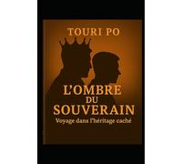 L'ombre du souverain: Voyage dans l'héritage caché"