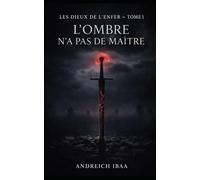 L'OMBRE N'A PAS DE MAITRE: Les dieux de L'enfer