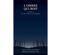 L'Ombre qui boit Livre 2: Là où vont les heures