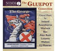 Londinium Chamber Choir - The Gluepot Connection: Choral Music by Ireland, Rawsthorne, Warlock, Bax, Alan Bush, Lutyens, Walton & EJ Moeran