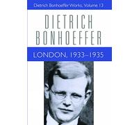 London, 1933-1935: Dietrich Bonhoeffer Works, Volume 13