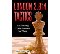 London 2.Bf4 Tactics: 200 Winning Chess Positions for White: 1 (Sawyer Chess Tactics)