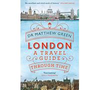 London: A Travel Guide Through Time by Dr Matthew Green (English) Paperback Book