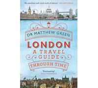 London: A Travel Guide Through Time by Dr Matthew Green (English) Paperback Book