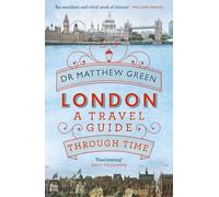 LONDON A TRAVEL GUIDE THROUGH TIME by Dr Matthew Green Paperback Self Help
