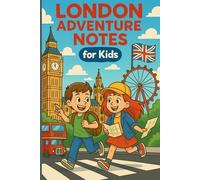 London Adventure Notes Discover the Magic of Big Ben, Buses & British Tales: An Interactive Keepsake Diary for Kids with Bucket Lists, Daily ... Activities to Capture Every Special Moment.