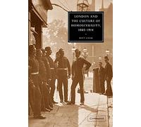 London and the Culture of Homosexuality, 1885-1914: 39 (Cambridge Studies in Nineteenth-Century Literature and Culture, Series Number 39)