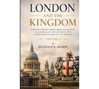 London and the Kingdom - Volume 2 A History Derived Mainly from the Archives at Guildhall in the Custody of the Corporation of the City of London