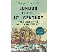 London and the Seventeenth Century: The Making of the World's Greatest City