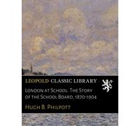 London at School: The Story of the School Board, 1870-1904