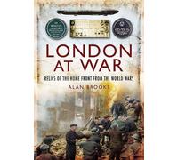 London at War: Relics of the Home Front from the World Wars