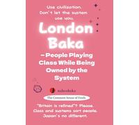 London Baka: People Playing Class While Being Owned by the System (The Common Sense of Fools Series)