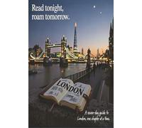 London Before You Sleep: Read Tonight, Roam Tomorrow: Travel Journal , Itinerary Planner ,organiser , things to do . This book is all those but so ... just a getaway guide its a vacation Strategy