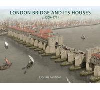 London Bridge and its Houses, c. 1209-1761