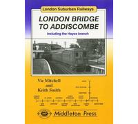 London Bridge to Addiscombe: Including the Hayes Branch (London Suburban Railways)