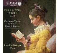 London Bridge Trio - The Leipzig Circle, Vol. II: Chamber Music by Felix, Clara & Robert
