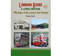 London Buses a Living Heritage: Fifty Years of the London Bus Museum