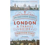London: A Travel Guide Through Time by Dr Matthew Green (English) Paperback Book