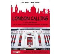 London calling. La storia dell'Arsenal e di un secolo e mezzo di football all'ombra del Big Ben