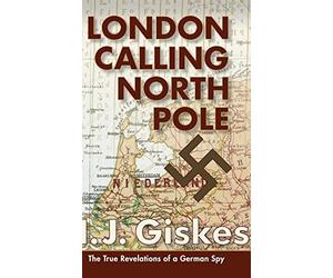 London Calling North Pole: The True Revelations of a German Spy by Giskes New.