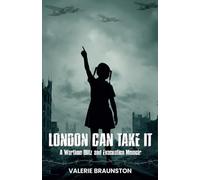London Can Take It: A Wartime Blitz and Evacuation Memoir