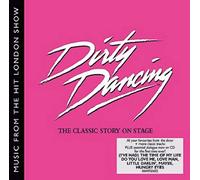 London Cast - Dirty Dancing - London Cast Recording - Music From The Hit London Show