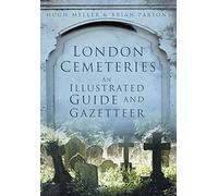 London Cemeteries: An Illustrated Guide & Gazetteer