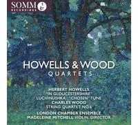 London Chamber Ensemble Quartet; Madeleine Mitchell - Howells & Wood: Quartets