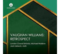 London Choral Sinfonia; Jack Liebeck; Andrew Staples; Thomas Carroll; Michael Waldron - Ralph Vaughan Williams: Retrospective