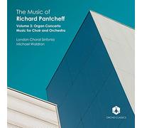 London Choral Sinfonia; James Orford - The Music of Richard Pantcheff, Vol. 3