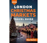 LONDON CHRISTMAS MARKETS TRAVEL GUIDE 2026: Your Complete Guide to London’s Christmas Markets, Seasonal Events, and Holiday Traditions (TerraVista Travels)