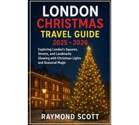 London Christmas Travel Guide 2025 - 2026: Exploring London’s Squares, Streets, and Landmarks Glowing with Christmas Lights and Seasonal Magic (Hidden ... the World's Best-Kept Travel Secrets)