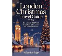 London Christmas Travel Guide 2025: The Ultimate 2025 Guide to Markets, Lights, Events, and Festive Adventures